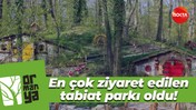 Ormanya en çok ziyaret edilen tabiat parkı oldu!