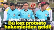 Böylesi ilk kez oluyor! Bu kez protesto hakemlerden geldi!