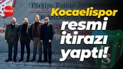 Kocaelispor resmi itirazı yaptı!