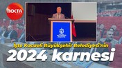 İşte Kocaeli Büyükşehir Belediyesi'nin 2024 karnesi