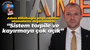 Adem Ellialtıoğlu proje okulları atamalarını değerlendirdi: Sistem torpile ve kayırmaya çok açık