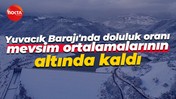 Yuvacık Barajı'nda doluluk oranı mevsim ortalamalarının altında kaldı