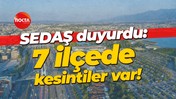 SEDAŞ duyurdu: 7 ilçede kesintiler var!