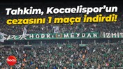 Tahkim, Kocaelispor’un cezasını 1 maça indirdi!