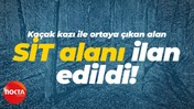Kaçak kazı ile ortaya çıkan alan SİT alanı ilan edildi!