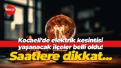 Kocaeli’de elektrik kesintisinin yaşanacağı ilçeler belli oldu! Saatlere dikkat
