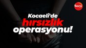 Kocaeli'de hırsızlık operasyonu!