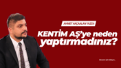 KENTİM AŞ’ye neden yaptırmadınız?