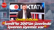 Ömer Özkan: "İzmit’te 200’ün üzerinde işveren üyemiz var"