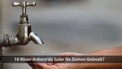 ASKİ SU KESİNTİSİ 16 NİSAN Saatlerce Akmayacak! Çubuk, Güdül, Etimesgut, Yenimahalle Su Kesintisi