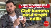 Gözle görülmez ama telefonla görünür… Gizli kamera nasıl tespit edilir?