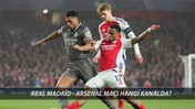 REAL MADRİD – ARSENAL MUHTEMEL 11’LER | Arsenal - Real Madrid Maçı Hangi Kanaldan İzlenir?