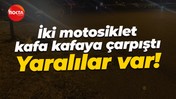 İki motosiklet kafa kafaya çarpıştı: Yaralılar var!