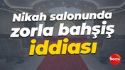 Nikah salonunda zorla bahşiş iddiası: Gerekli işlemin yapılması gerekiyor