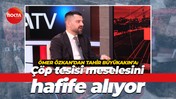 Ömer Özkan’dan Tahir Büyükakın’a: Çöp tesisi meselesini hafife alıyor