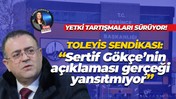 Toleyis Sendikası: Sertif Gökçe’nin açıklaması gerçeği yansıtmıyor