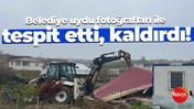 Belediye uydu fotoğrafları ile tespit etti, kaldırdı!