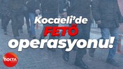 Kocaeli’de FETÖ operasyonu!