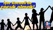 İşte Kocaeli'de çocuk olmak!