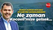 Murat Kurum Kocaeli ziyaretini değerlendirdi: Ne zaman Kocaeli'mize gelsek...