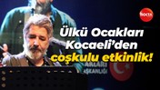 ‘İSTİKLALDEN İSTİKBALE’ Ülkü Ocakları Kocaeli’den coşkulu etkinlik!