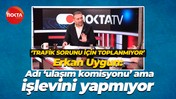 Erkan Uygun: Adı ‘ulaşım komisyonu’ ama işlevini yapmıyor