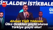 Ahmet Yiğit Yıldırım: Ülkü Ocakları güçlü olursa Türkiye güçlü olur!