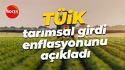Tarımsal girdi enflasyonu belli oldu