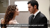 22 Nisan Bu Akşam Bir Gece Masalı Yok Mu, Neden Yok? Bir Gece Masalı Yeni Bölüm Ne Zaman?