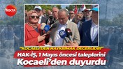 HAK-İŞ, 1 Mayıs öncesi taleplerini Kocaeli’den duyurdu! “Kocaeli’den haykırmak değerlidir”