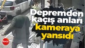 Depremden kaçış anları kameraya yansıdı