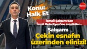 İsmail Şalgam’dan İzmit Belediyesi eleştirisi: Çekin esnafın üzerinden elinizi!