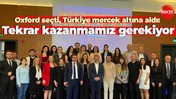 Oxford seçti, Türkiye mercek altına aldı Tekrar kazanmamız gerekiyor