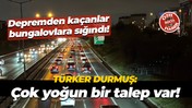 Depremden kaçanlar bungalovlara sığındı! Türker Durmuş: Çok yoğun bir talep var!