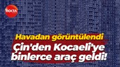 Havadan görüntülendi… Çin'den Kocaeli'ye binlerce araç geldi!