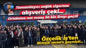 Önce sendika değiştirdiler, sonra da sözleşme imzaladılar! Yeni maaş 50 bin lirayı geçti