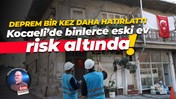 Deprem bir kez daha hatırlattı… Kocaeli’de binlerce eski ev risk altında!