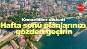 Kocaelililer dikkat! Hafta sonu planlarınızı gözden geçirin