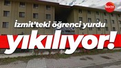 İzmit’teki öğrenci yurdu yıkılıyor!