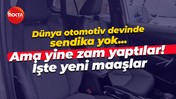 Dünya otomotiv devinde sendika yok ama yine zam yaptılar!