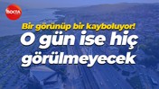 Bir görünüp bir kayboluyor! O gün ise hiç görülmeyecek