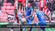 BODRUMSPOR FK - SAMSUNSPOR MAÇI CANLI: Bodrumspor FK - Samsunspor Maçı Saat Kaçta, Hangi Kanalda?