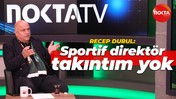 Recep Durul: Sportif direktör takıntım yok