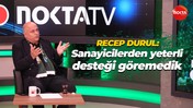 Recep Durul: Sanayicilerden yeterli desteği göremedik