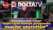 Recep Durul: Süper Lig’de kimseye gözükmeden maçlar seyrettim