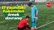 17 yaşındaki hakemden örnek davranış