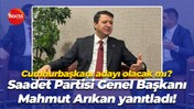 Cumhurbaşkanı adayı olacak mı? Saadet Partisi Genel Başkanı Mahmut Arıkan yanıtladı!