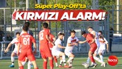 Süper Play-Off’ta KIRMIZI ALARM!