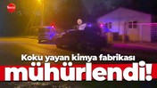 Koku yayan kimya fabrikası mühürlendi!