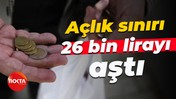 Açlık sınırı 26 bin lirayı aştı
